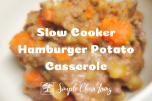 Slow Cooker Hamburger Potato Casserole - Simple Clean Living