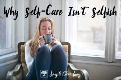 Why Self-Care Isn't Selfish - Simple Clean Living