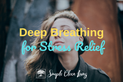 Deep Breathing for Stress Relief - Simple Clean Living