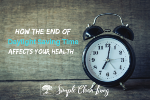 How The End Of Daylight Saving Time Affects Your Health - Simple Clean ...